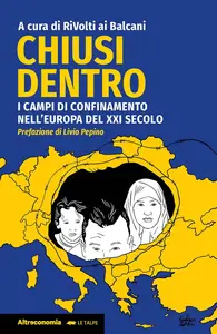 RiVolti ai Balcani - Chiusi dentro. I campi di confinamento nell'Europa del XXI secolo