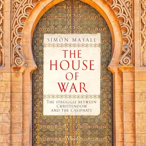 The House of War: The Struggle between Christendom and the Caliphate [Audiobook]