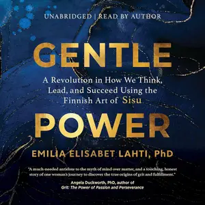 Gentle Power: A Revolution in How We Think, Lead, and Succeed Using the Finnish Art of Sisu