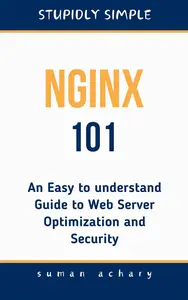 Stupidly Simple NGINX 101: An Easy to understand Guide to Web Server Optimization and Security