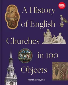 A History of English Churches in 100 Objects