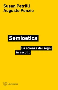 Susan Petrilli, Augusto Ponzio - Semioetica. La scienza dei segni in ascolto