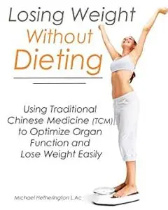 Losing Weight Without Dieting: Using Traditional Chinese Medicine