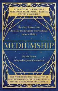 Mediumship: The Only Instruction You Need to Reignite Your Natural Inborn Ability