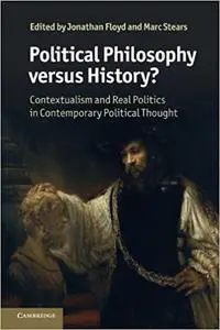 Political Philosophy versus History?: Contextualism And Real Politics In Contemporary Political Thought