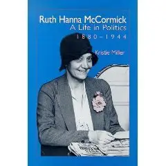 Ruth Hanna McCormick: A Life in Politics, 1880-1944  