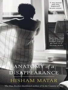 Hisham Matar - Anatomy of a Disappearance