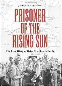 Prisoner of the Rising Sun: The Lost Diary of Brigadier General Lewis Beebe