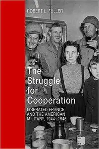 The Struggle for Cooperation: Liberated France and the American Military, 1944–1946