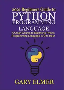 2021 Beginners Guide to Python Programming Language