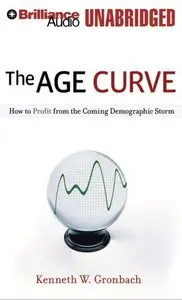 The Age Curve: How to Profit from the Coming Demographic Storm (Audiobook)