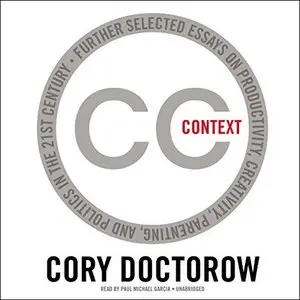 Context: Further Selected Essays on Productivity, Creativity, Parenting, and Politics in the 21st Century [Audiobook]