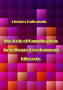"The Role of Gamification in Software Development Lifecycle" ed. by Christos Kalloniatis