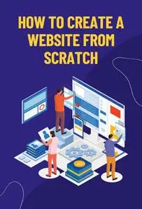 How to Create a Website from Scratch: Complete Guide