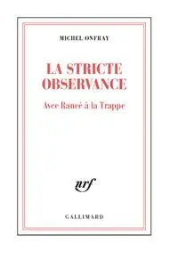Michel Onfray, "La stricte observance : Avec Rancé à la Trappe"