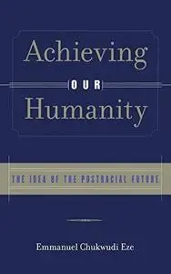 Achieving Our Humanity: The Idea of the Postracial Future