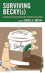 Surviving Becky(s): Pedagogies for Deconstructing Whiteness and Gender
