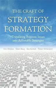The Craft of Strategy Formation: Translating Business Issues into Actionable Sstrategies(Repost)