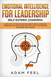 Emotional Intelligence for Leadership: Learn How to Manage and Influence People, Improving Communication