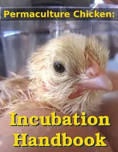 Permaculture Chicken: Incubation Handbook