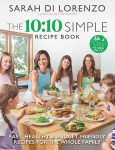 The 10:10 Simple Recipe Book: Fast, healthy and budget-friendly recipes for the whole family