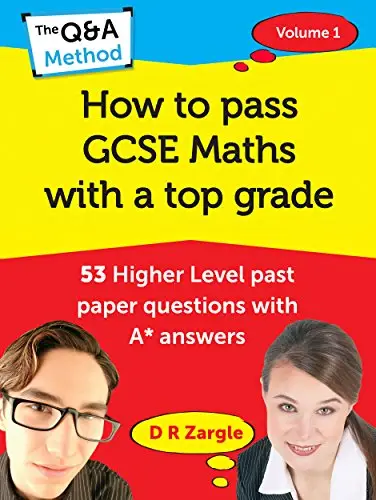 How to Pass GCSE Maths with a Top Grade: 53 Higher Level past paper questions with A* answers