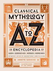 Classical Mythology a to Z: An Encyclopedia of Gods & Goddesses, Heroes & Heroines, Nymphs, Spirits, Monsters, and Places