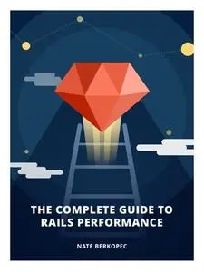 The Complete Guide to Rails Performance