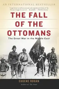 The Fall of the Ottomans: The Great War in the Middle East