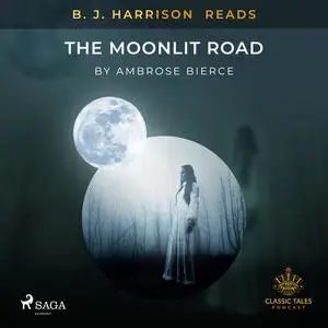 «B. J. Harrison Reads The Moonlit Road» by Ambrose Bierce