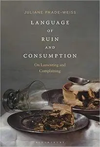 Language of Ruin and Consumption: On Lamenting and Complaining