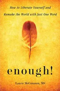 Enough!: How to Liberate Yourself and Remake the World with Just One Word