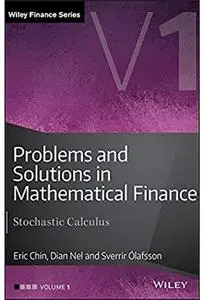 Problems and Solutions in Mathematical Finance: Stochastic Calculus [Repost]