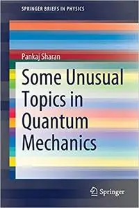 Some Unusual Topics in Quantum Mechanics