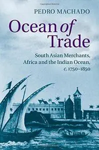 Ocean of Trade: South Asian Merchants, Africa and the Indian Ocean, c.1750-1850