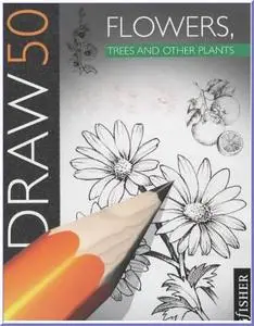 Draw 50 Flowers, Trees and Other Plants (Draw 50) by  Lee J. Ames 