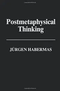 Postmetaphysical Thinking: Between Metaphysics and the Critique of Reason