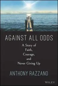 Against All Odds: A Story of Faith, Courage, and Never Giving Up