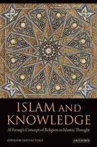 Islam and Knowledge: Al Faruqi's Concept of Religion in Islamic Thought