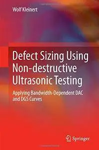Defect Sizing Using Non-destructive Ultrasonic Testing: Applying Bandwidth-Dependent DAC and DGS Curves