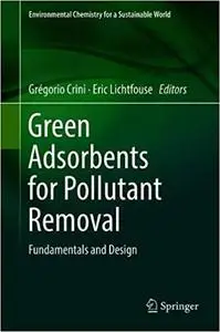 Green Adsorbents for Pollutant Removal: Fundamentals and Design