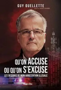 Guy Ouellette, "Qu'on accuse ou qu'on s'excuse - Les dessous de mon arrestation illégale"