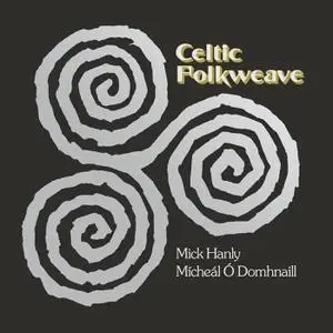 Mick Hanly & Mícheál Ó Domhnaill - Celtic Folkweave (Remastered) (1974/2022) [Official Digital Download]