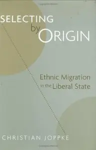 Selecting by Origin: Ethnic Migration in the Liberal State