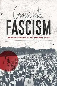 Grassroots Fascism: The War Experience of the Japanese People