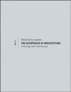 The Autopoiesis of Architecture, Volume II: A New Agenda for Architecture