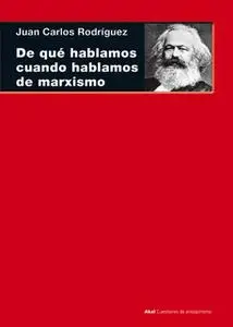 «De qué hablamos cuando hablamos de marxismo» by Juan Carlos Rodríguez Gómez