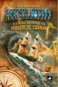 «Betinho e o Batel do Tempo na Viagem de Cabral» by Bruno Abramo de Ramos