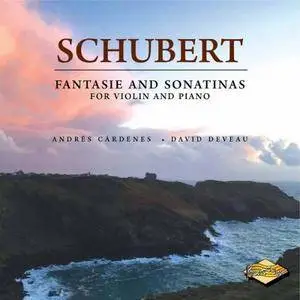 Andres Cardenes & David Deveau - Schubert: Fantasie & Sonatinas for Violin & Piano (2017)
