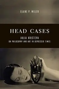 Head Cases: Julia Kristeva on Philosophy and Art in Depressed Times (Repost)